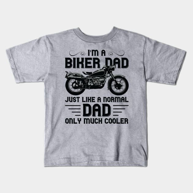 I'm a Biker Dad Just Like a Normal Dad Only Much Cooler Kids T-Shirt by DragonTees